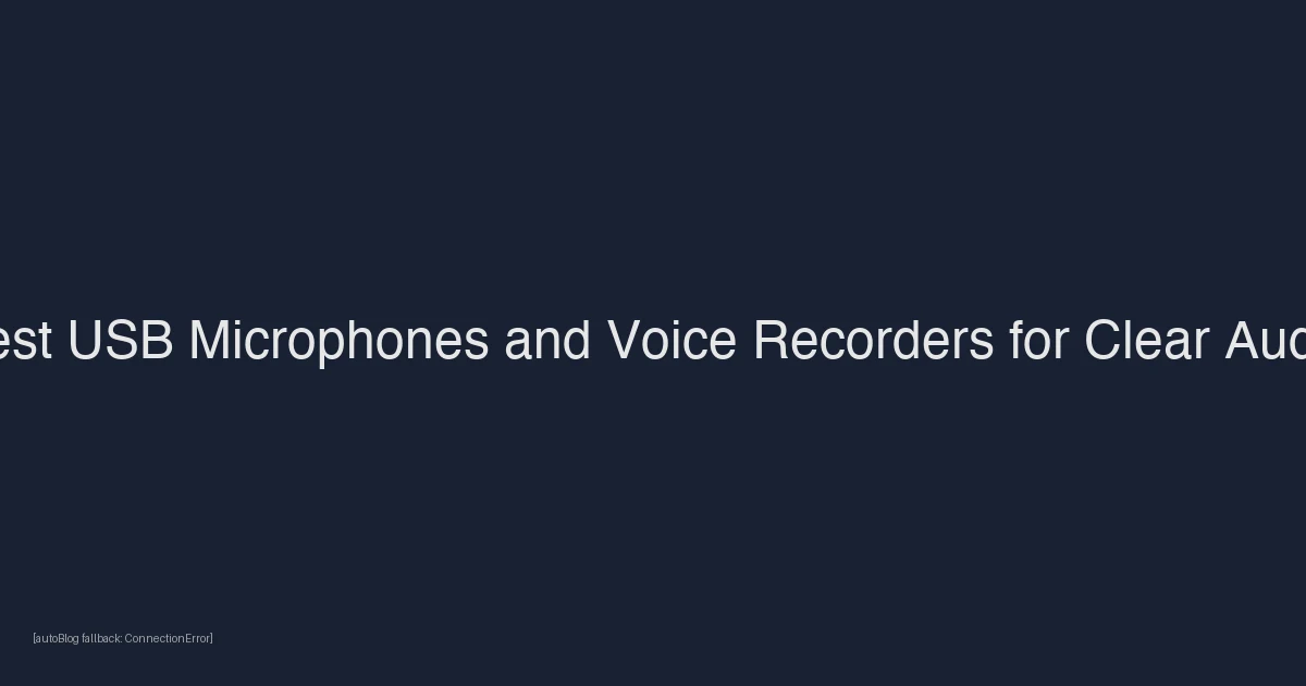 Best USB Microphones and Voice Recorders for Clear Audio