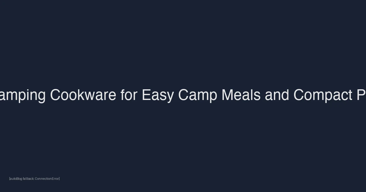 Best Camping Cookware for Easy Camp Meals and Compact Packing