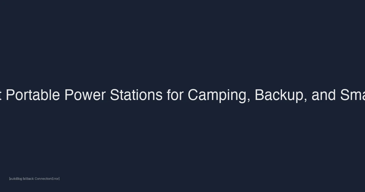Best Portable Power Stations for Camping, Backup, and Small Off-Grid Setups