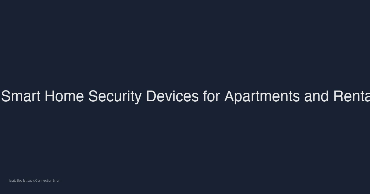Best Smart Home Security Devices for Apartments and Rental Homes