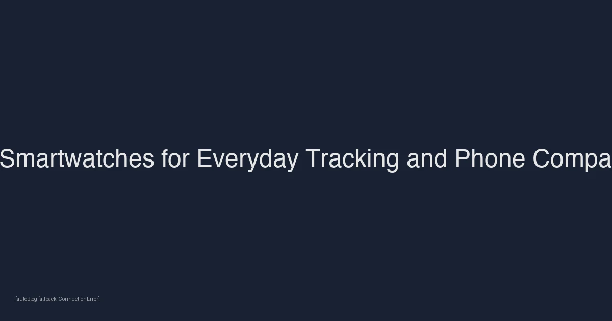 Best Smartwatches for Everyday Tracking and Phone Compatibility in 2026