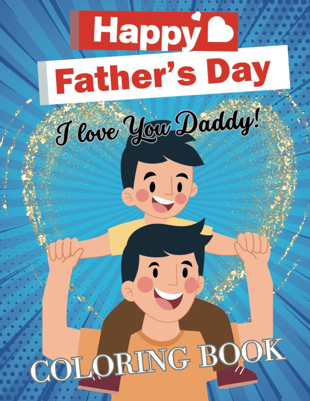 Happy Father's Day Coloring book: I Love You Daddy! Best Father Ever!