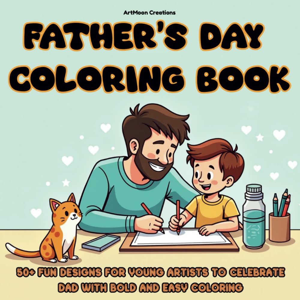 Father’s Day Coloring Book: Celebrating Our Everyday Heroes: 50+ Bold and Easy Designs for Kids Ages 3-8 to Celebrate Dad