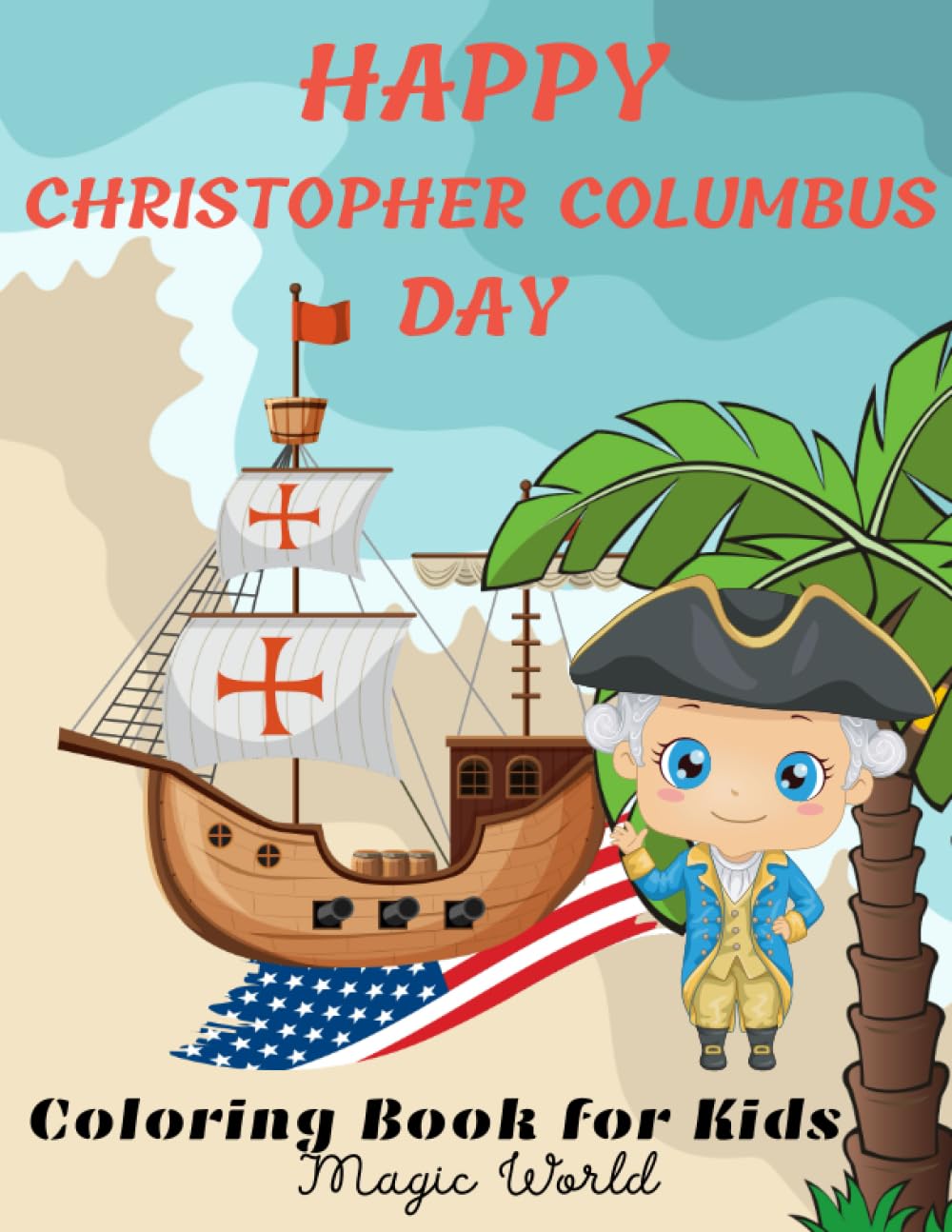 Happy Christopher Columbus Day Coloring Book: 42 pictures for Kids. The story of Columbus - a sailing expedition and the day he discovered America